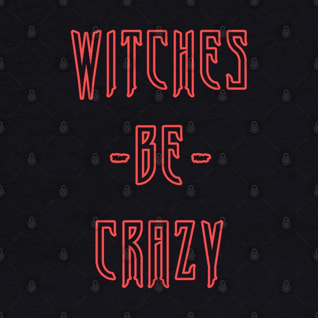 Witches Be Crazy by Flippin' Sweet Gear